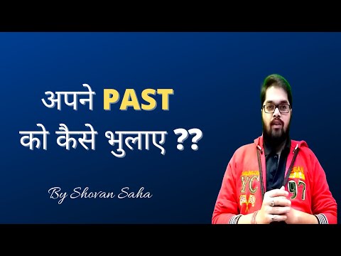 अपने PAST को कैसे भुलाए | How to Forget Someone You Love (Motivation) | By Shovan Saha Video