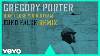 Gregory Porter - Don&#39;t Lose Your Steam (Fred Falke Extended Remix)