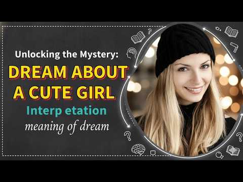 CUTE GIRL DREAM MEANING: Full Psychological Interpretation (For Men & Women)