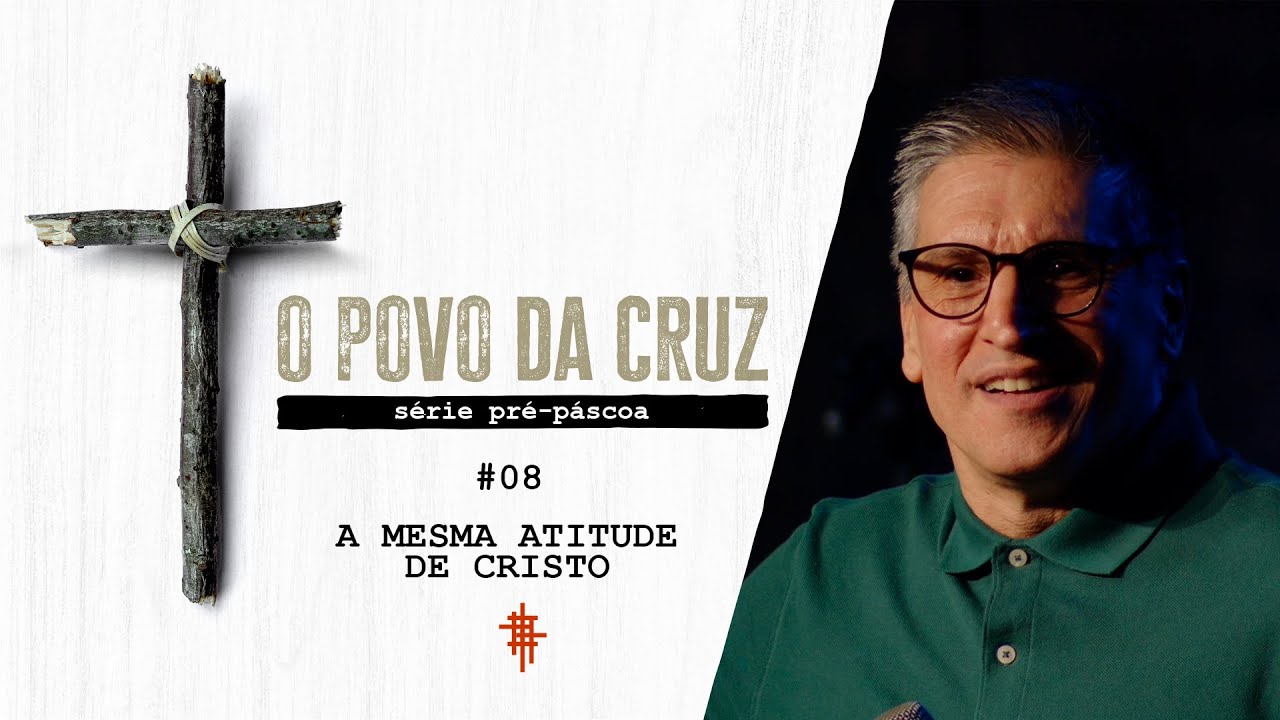 #08 - A Mesma Atitude de Cristo - Zé Bruno