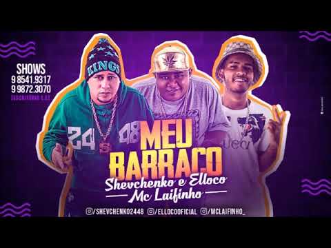 SHEVCHENKO E ELLOCO E MC LAIFINHO   TU JÁ SABE O QUE EU FAÇO LÁ NO MEU BARRACO