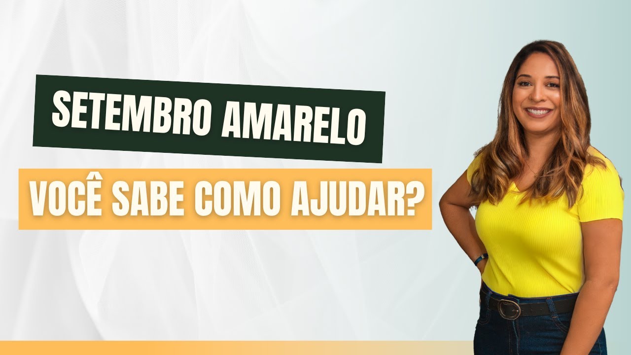 SETEMBRO AMARELO - COMO SER REDE DE APOIO E FAZER A DIFERENÇA!