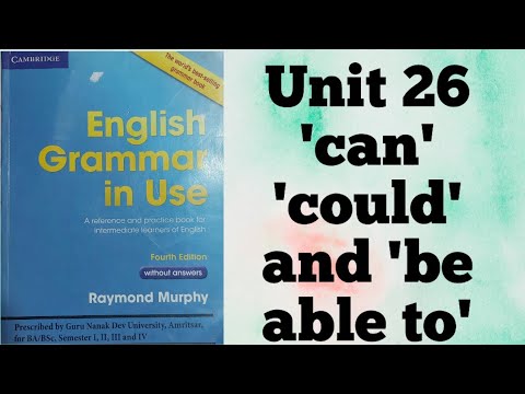 Unit 26 'can' 'could' and 'be able to' English Grammar in Use by Raymond Murphy for BA Sem 1st GNDU