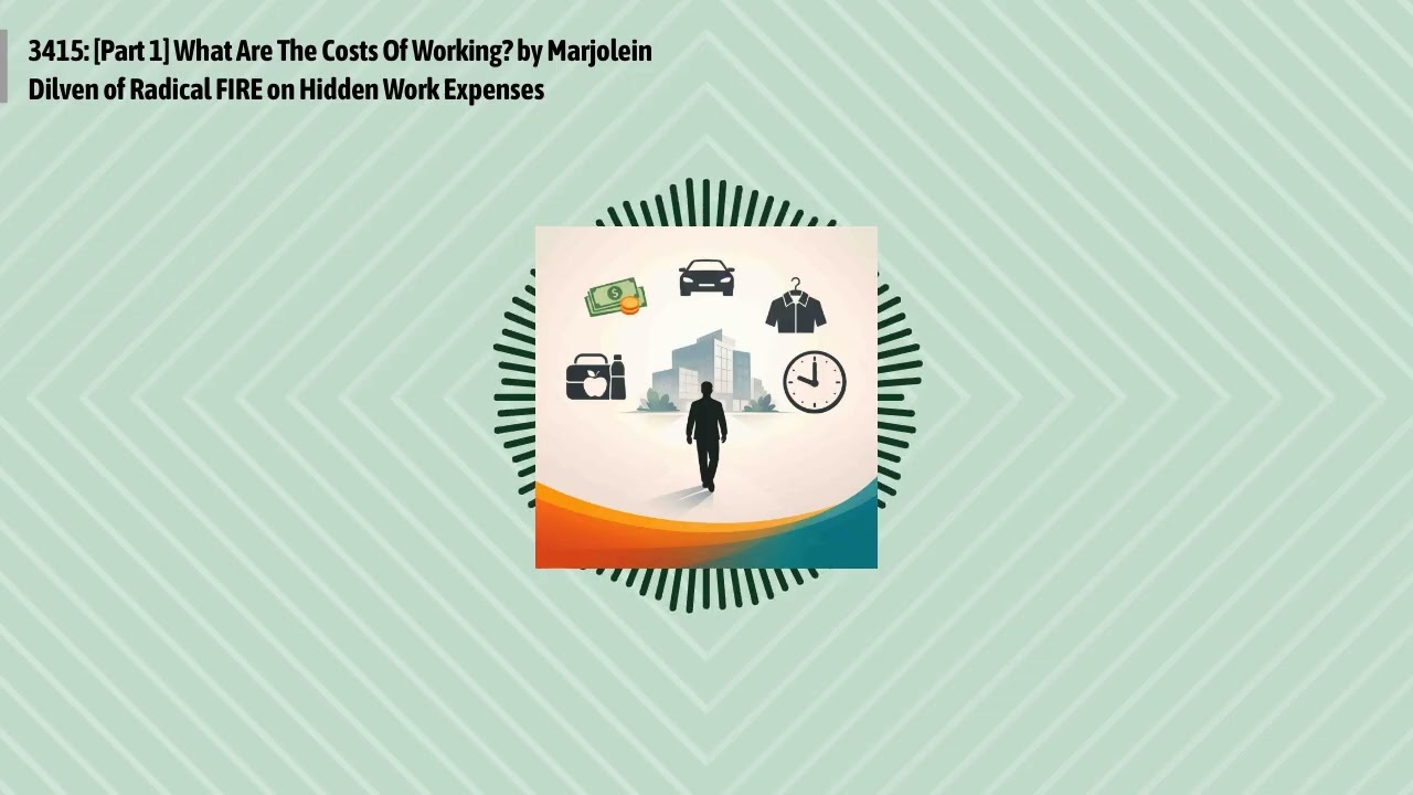 3415: [Part 1] What Are The Costs Of Working? by Marjolein Dilven of Radical FIRE on Hidden Work...