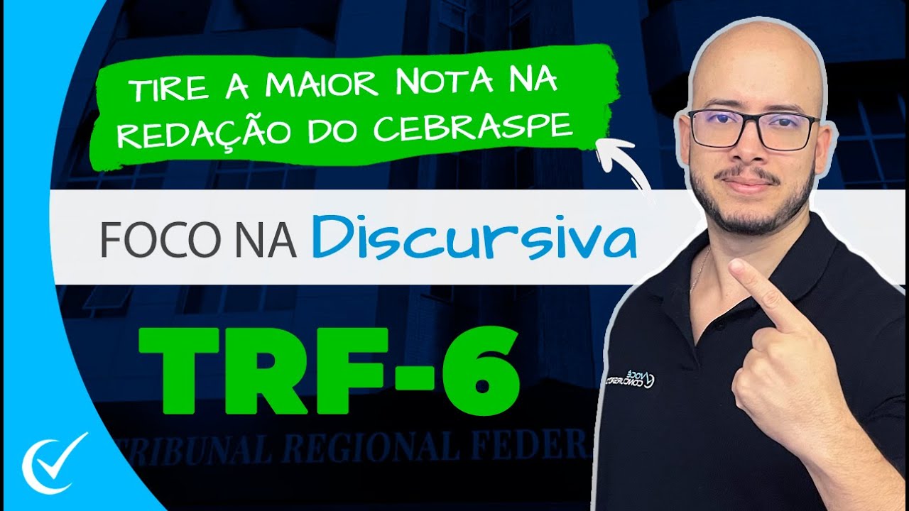 DISCURSIVA TRF-6 (REDAÇÃO): COMO PONTUAR ALTO NA PROVA DO CEBRASPE 2024 - ANALISTA E TÉCNICO