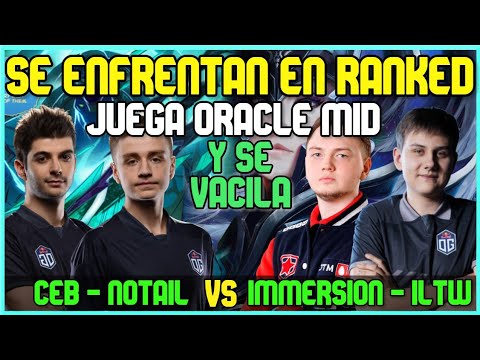 CEB, N0TAIL SACA ORACLE MID VS ILTW, IMMERSION SE ENFRENTAN EN RANKED - DOTA 2 PRO
