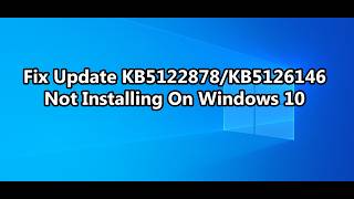 Fix Update KB5122878/KB5126146 Not Installing On Windows 10