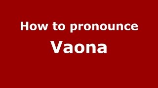 How to pronounce Vaona