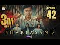 SharPasand Episode 42 26 Feb 2026 ENG SUB ARY Digital Drama