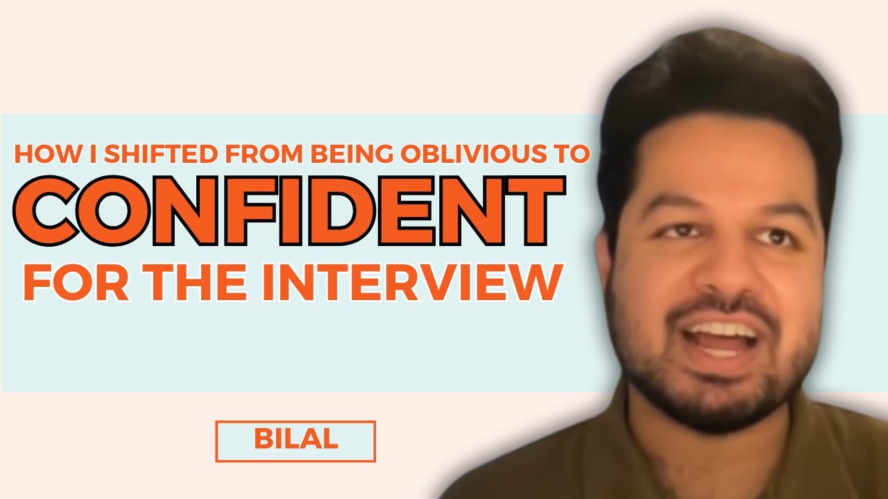 How Bilal Shifted from Being Oblivious to Confident for the Interview