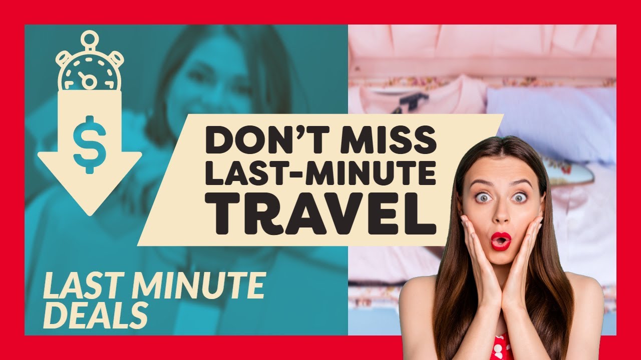 Is Last Minute Travel Cheaper And How? Few tips to Get Affordable Last Minute Travel Vacation!