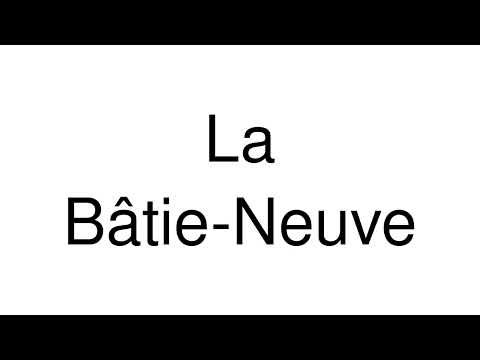 How to Pronounce La Bâtie-Neuve (France)