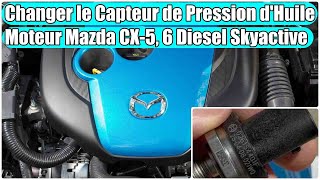 Changer capteur de pression d'huile moteur et de température de carburant pour Mazda CX-5, 6 Diesel
