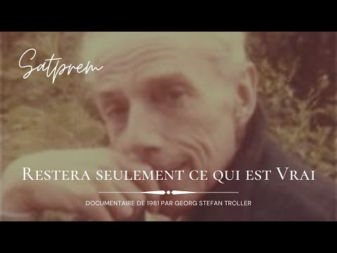Satprem – Restera seulement ce qui est Vrai, par Georg Stefan Troller