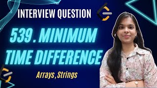 YouTube video '539. Minimum Time Difference | Strings | Arrays | Easy Explanation | Leetcode'