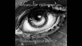 Drown for Resurrection - Another failed legend? Full Album