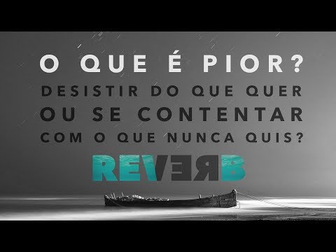 REVERB - O Que é Pior?