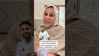 🇩🇿 Message émouvant de la mère de Mahrez avant le premier match CAN 2025 !