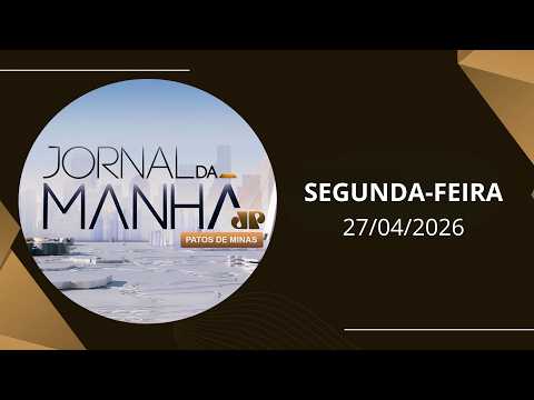 Jornal da Manhã Patos - 27/04/2026 - Notícias de Patos de Minas