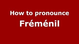 How to pronounce Fr&eacute;m&eacute;nil
