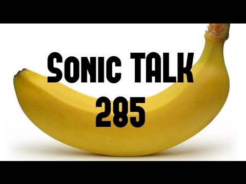 Sonic TALK 285- Never Say No To A Banana