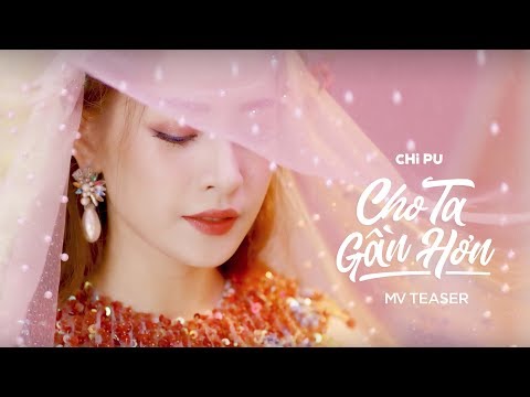 Chi Pu | CHO TA GẦN HƠN (I&#39;m In Love) - MV Teaser (치푸)