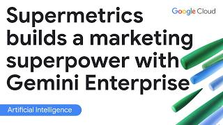 How Supermetrics Uses Gemini Enterprise to Automate Marketing Insights
