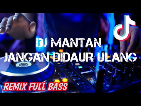 DJ MANTAN JANGAN DI DAUR ULANG || REMIX TIK TOK TERBARU 2021 || FULL BASS