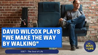 David Wilcox Plays &quot;We Make the Way By Walking&quot; Live