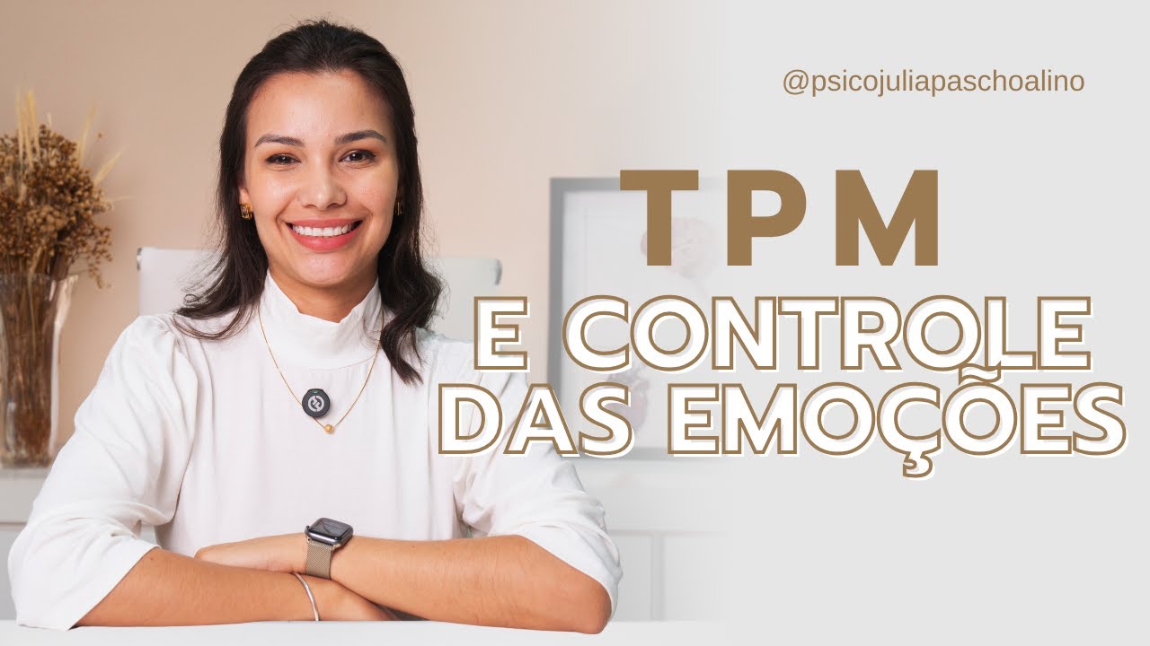 Como lidar com a TPM sem perder o controle emocional