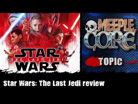 MeepleCore Podcast EP51 - Star Wars: The Last Jedi review