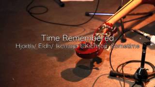 Time Remembered / Hjorth, Eldh, Ikenaga Live @ Kichijoji Sometime,Japan