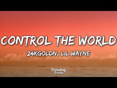 24kGoldn - Control The World (Lyrics) ft. Lil Wayne