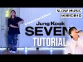 [SLOW MUSIC] JUNGKOOK (BTS) 'SEVEN' TUTORIAL #SevenDaysAWeek Challenge | MIRRORED