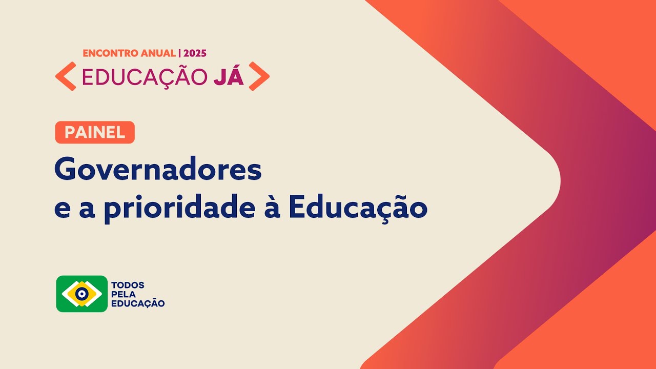 ENCONTRO ANUAL EDUCAÇÃO JÁ 2025 | GOVERNADORES E A PRIORIDADE À EDUCAÇÃO