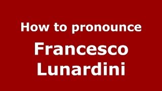 How to pronounce Francesco Lunardini