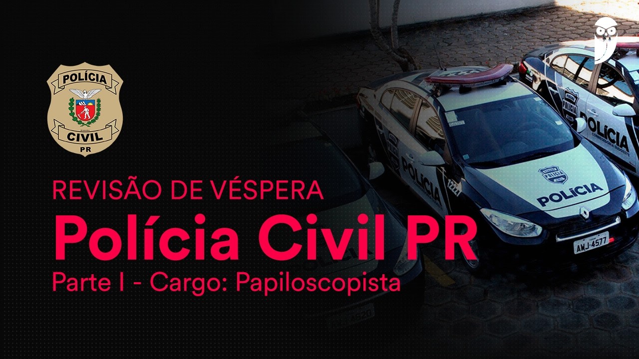 Revisão de Véspera PC PR - Parte I - Papiloscopista