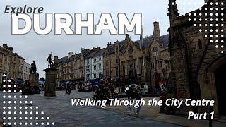 Explore Durham: Walking Through the City Centre – Part 1