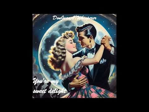 You're my sweet delight ✨ Doo wop 50/60s*Love 💖GREAT*  ROMANTIC PURE✨ Nostalgia by Juan J.C. ✨Dreamy