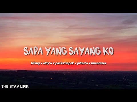 Bii'mg x aldy'w x paska'rispek x julian'w x bimantara-sapa sayang ko(lirik)