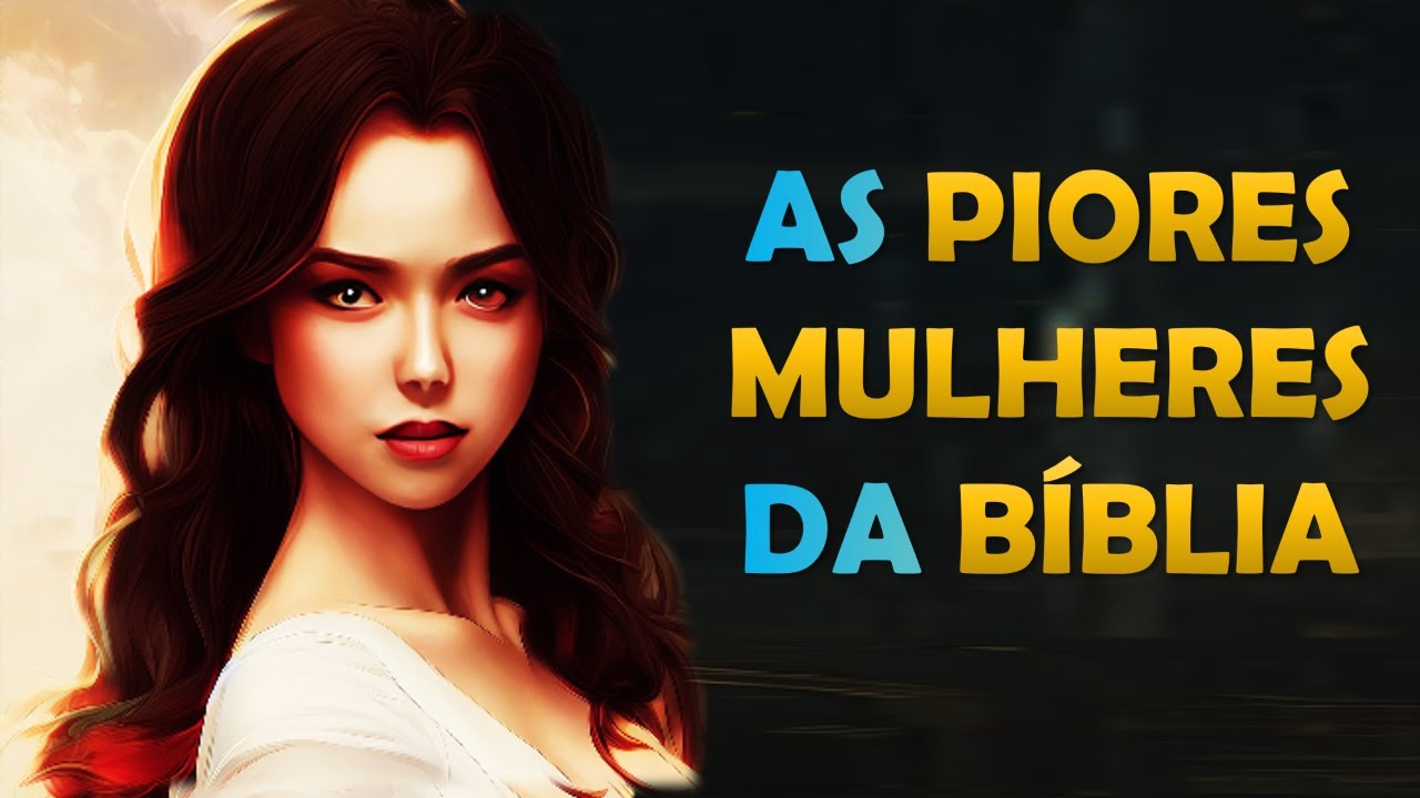 Quem foram as PIORES MULHERES DA BÍBLIA? Conheça a História das Piores Mulheres descritas na Bíblia.