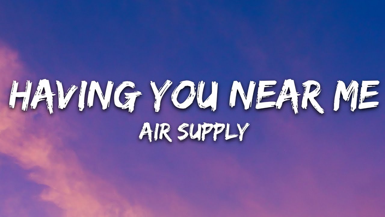 Air Supply - Having You Near Me (Lyrics)