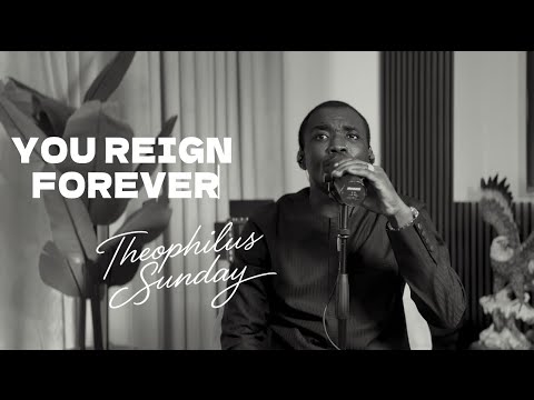 Theophilus Sunday - You Reign Forever