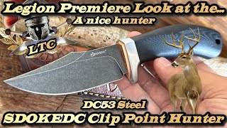 Legion Premiere Look at the SDOKEDC Clip Point Hunter DC53 Steel