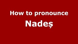 How to pronounce Nadeș