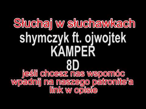 shymczyk ft  ojwojtek - KAMPER 8D