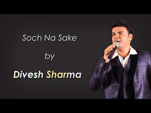Soch Na sake - Divesh Sharma