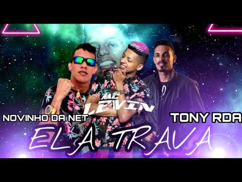 NOVINHO DA NET, TONY RDA E MC LEVIN - ELA TRAVA