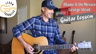 Blame It On Mexico - George Strait - Guitar Tutorial