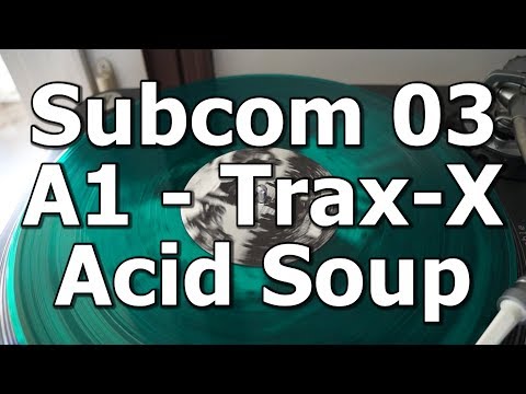 Subcom 03 - A1 - Trax-X - Acid Soup